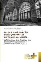 Jusqu’à quel point les clercs peuvent-ils participer aux partis: politiques ou à la direction des associations syndicales?Une lecture du canon 287§2. 6203842559 Book Cover