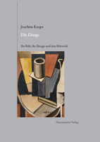 Die Dinge. Ihr Bild, Ihr Design Und Ihre Rhetorik: Mit Den Stillleben Von Heinrich Muller Basel 3447112379 Book Cover