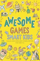 Awesome Games for Smart Kids: Fun puzzles, word games, and brain teasers. Activity book for ages 9-12. B08N9GXNSK Book Cover