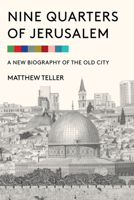 Nine Quarters of Jerusalem: A New Biography of the Old City 1635423341 Book Cover