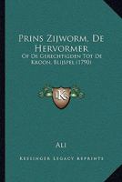 Prins Zijworm, De Hervormer: Of De Gerechtigden Tot De Kroon, Blijspel (1790) 112002076X Book Cover