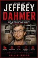 Serial Killer Case Files: Jeffrey Dahmer: Inside the Mind, Crimes, Investigation, Trial, and Legacy of One of America's Most Notorious Serial Killers B0H7L2TTM9 Book Cover