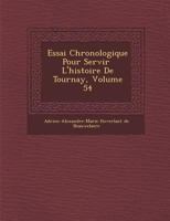 Essai Chronologique Pour Servir L'Histoire de Tournay, Volume 54 1288160135 Book Cover
