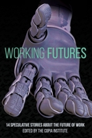 Working Futures: 14 Speculative Stories About The Future Of Work 1694630498 Book Cover
