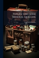 Teplitz und seine Mineral-quellen. 1247711412 Book Cover