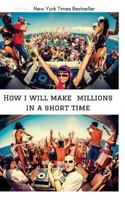 How i will make millions in a short time 1974081656 Book Cover