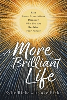 A More Brilliant Life: Rise Above Expectations. Discover Who You Are. Reclaim Your Future. B0FLB9Y4J5 Book Cover