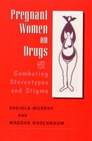 Pregnant Women on Drugs: Combating Stereotypes and Stigma 0813526035 Book Cover