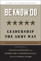 Be * Know * Do, Adapted from the Official Army Leadership Manual: Leadership the Army Way (J-B Leader to Leader Institute/PF Drucker Foundation) 0787970832 Book Cover