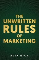 The Unwritten Rules of Marketing: Revealing the Hidden Principles that Drive Consumer Behavior B0DVJ8VT11 Book Cover