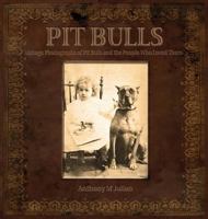 Pit Bulls Vintage Photographs of Pit Bulls and the People Who Loved Them 1620064200 Book Cover