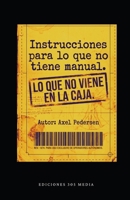 Instrucciones para lo que no tiene manual: Lo que no viene en la caja (Spanish Edition) B0H11B9RQ5 Book Cover