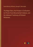 The Negro Race, the Pioneer in Civilization. As Proven from Monumental Evidence, and the Unbiased Testimony of Eminent Witnesses 3385328780 Book Cover