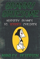 Granny Gruesome: Nursery Rhymes to Terrify Children 1973235153 Book Cover