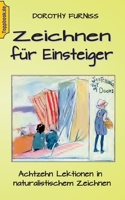 Zeichnen für Einsteiger: Achtzehn Lektionen in naturalistischem Zeichnen 3750414580 Book Cover