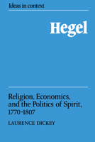 Hegel: Religion, Economics, and the Politics of Spirit, 17701807 (Ideas in Context) 0521389127 Book Cover