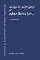 A Linguistic Investigation of Aphasic Chinese Speech (Studies in Theoretical Psycholinguistics) 0792324668 Book Cover