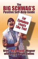 The Big Schwag's Positive Self Help Guide: For Complete Losers Like Yourself! 160610781X Book Cover