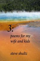 3: Poems for My Wife and Kids 1502707446 Book Cover