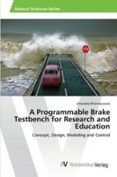 A Programmable Brake Testbench for Research and Education: Concept, Design, Modeling and Control 3639458249 Book Cover
