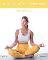 Mi dieta antiinflamatoria: Cambia tu dieta con los mejores objetivos: prevenir el envejecimiento celular y el desarrollo de enfermedades ... (la mejor versión de ti). B08N3MYQHK Book Cover