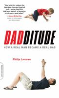 Dadditude: How a Real Man Became a Real Dad 0738211001 Book Cover