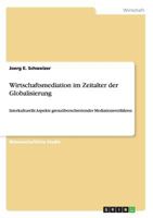 Wirtschaftsmediation im Zeitalter der Globalisierung: Interkulturelle Aspekte grenzüberschreitender Mediationsverfahren 3656362394 Book Cover