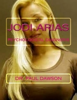 Jodi Arias Confidential: Final Psychological Diagnosis 1514683776 Book Cover
