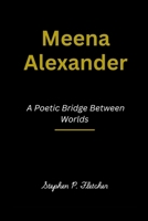 Meena Alexander: A Poetic Bridge Between Worlds B0DRF13VQR Book Cover