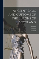 Ancient Laws and Customs of the Burghs of Scotland; Volume I 1017539081 Book Cover