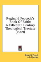 Reginald Peacock's Book Of Faith: A Fifteenth Century Theological Tractate 0548718393 Book Cover