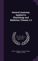 General Anatomy, Applied to Physiology and Medicine;; v.2 101352103X Book Cover