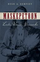 Maskepetoon: Leader, Warrior, Peacemaker 1926613686 Book Cover