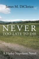 Never Too Late to Die 1524684430 Book Cover