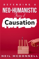 defending a neo-humanistic theory of causation 1835202527 Book Cover