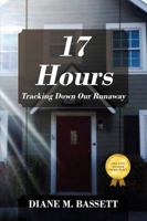 17 Hours: Tracking Down Our Runaway 1478774894 Book Cover