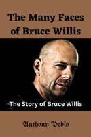 The Many Faces of Bruce Willis: The Story of Bruce Willis B0BW32R34Z Book Cover