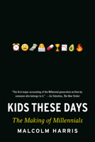 Kids These Days: The Making of Millennials 0316510858 Book Cover