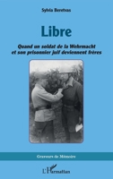 Libre: Quand un soldat de la Wehrmacht et son prisonnier juif deviennent frères (Graveurs de Mémoire) (French Edition) 2336498766 Book Cover