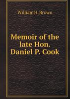Memoir of the Late Hon. Daniel P. Cook 5518675526 Book Cover