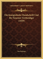 Die Koniginhofer Handschrift Und Ihr Neuester Vertheidiger (1859) 1149639288 Book Cover