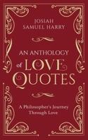 An Anthology of Love Quotes: A Philosopher’s Journey Through Love B08KZ1TK5Y Book Cover