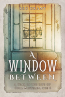 A Window Between: A Year in the LIfe of Opal Whiteley, Age 6 B0FDGWF9WC Book Cover