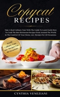 Copycat Recipes: Take a Real Culinary Tour With the Guide to Learn Easily How to Cook the Best Restaurant Recipes From Around the World in the Comfort of Your Home. 100+ Recipes for All Occasions. B08N1BM75W Book Cover