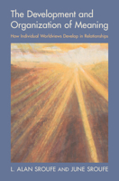 The Development and Organization of Meaning: How Individual Worldviews Develop in Relationships 100938547X Book Cover
