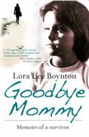Goodbye Mommy: Memoirs of a Survivor 1848761104 Book Cover