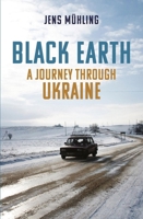 Black Earth: A Journey through Ukraine 1909961604 Book Cover