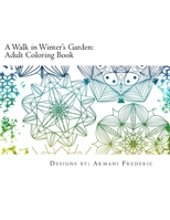 A Walk in Winter's Garden: Adult Coloring Book 1541226119 Book Cover