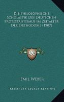 Die Philosophische Scholastik Des Deutschen Protestantismus Im Zeitalter Der Orthodoxie (1907) 1143261038 Book Cover