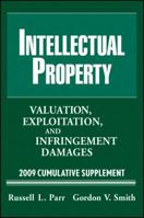 Intellectual Property: Valuation, Exploitation and Infringement Damages 2009 Cumulative Supplement 0470286547 Book Cover